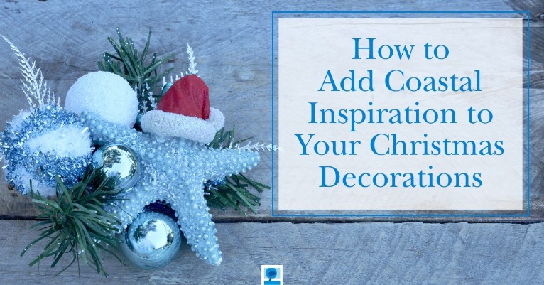How to Add Coastal Inspiration to Your Christmas Decorations